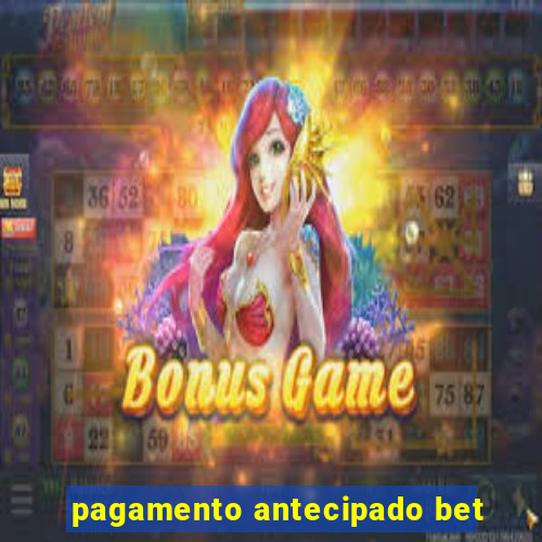 pagamento antecipado bet